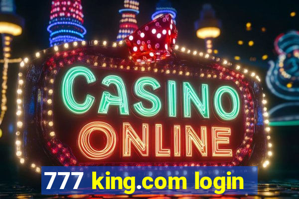 777 king.com login